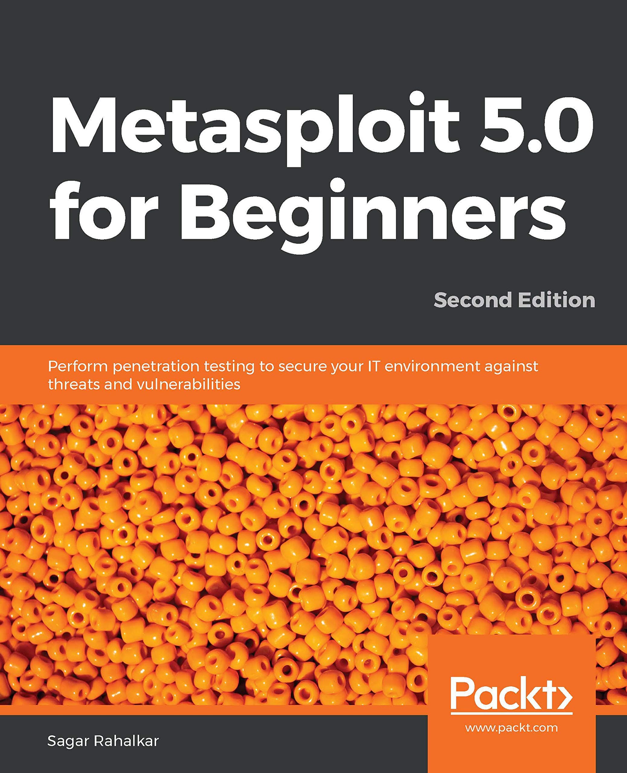 Metasploit 5.0 for Beginners -: Perform penetration testing to secure your IT environment against threats and vulnerabilities