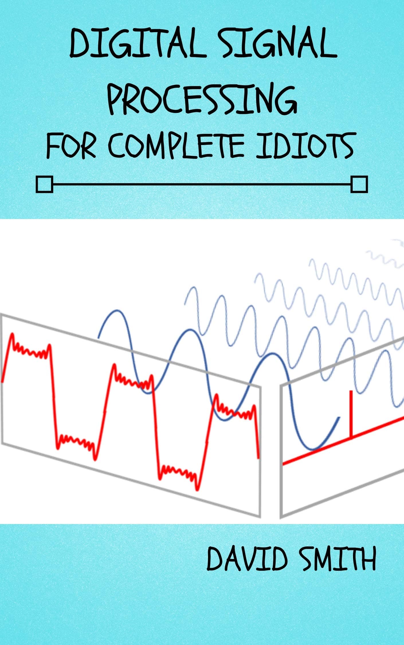 Digital Signal Processing for Complete Idiots (Electrical Engineering for Complete Idiots)