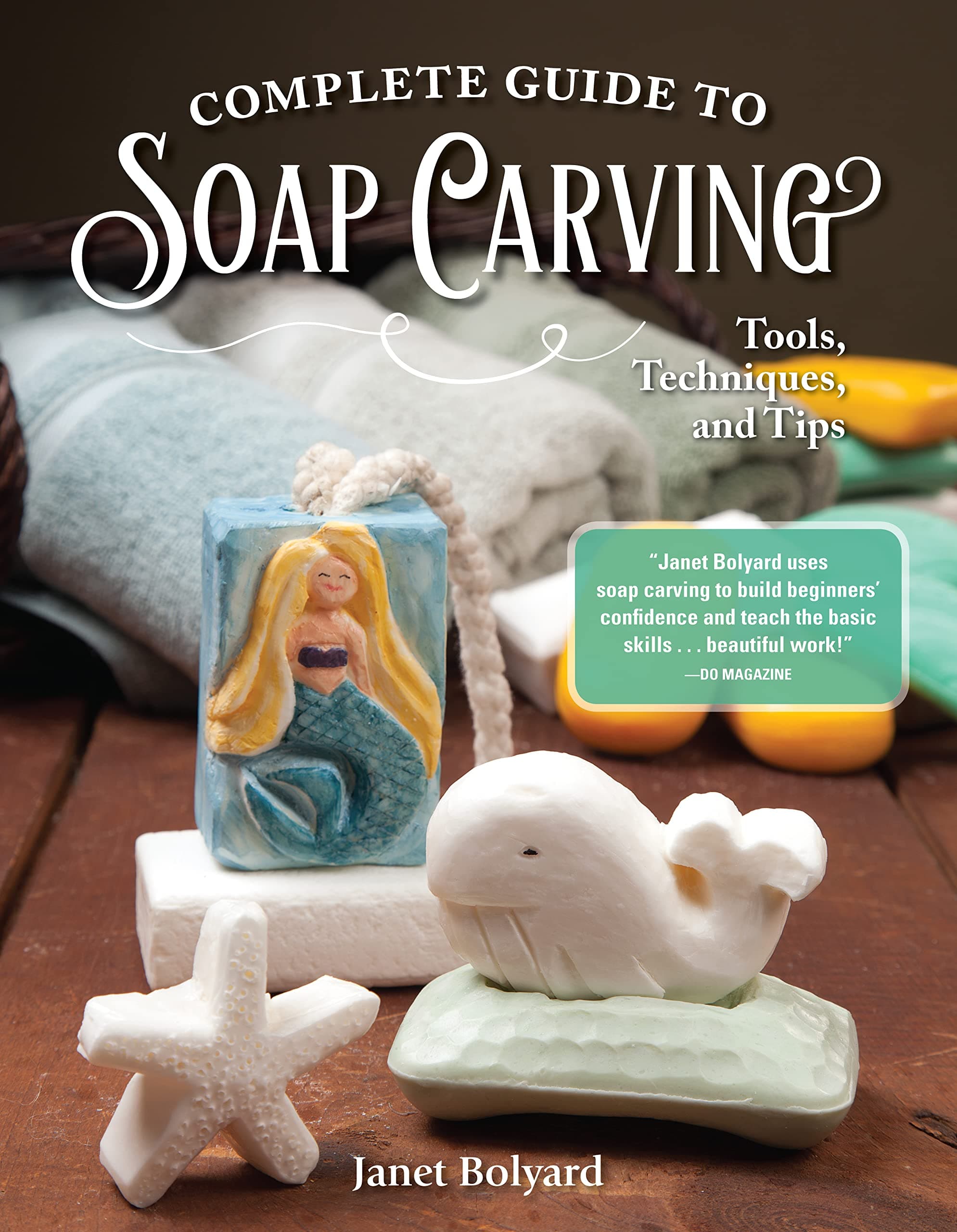 Complete Guide to Soap Carving: Tools, Techniques, and Tips (Fox Chapel Publishing) 26 Step-by-Step Projects & Comprehensive Guide, from Basic Methods for Beginners to Advanced Techniques for Artists
