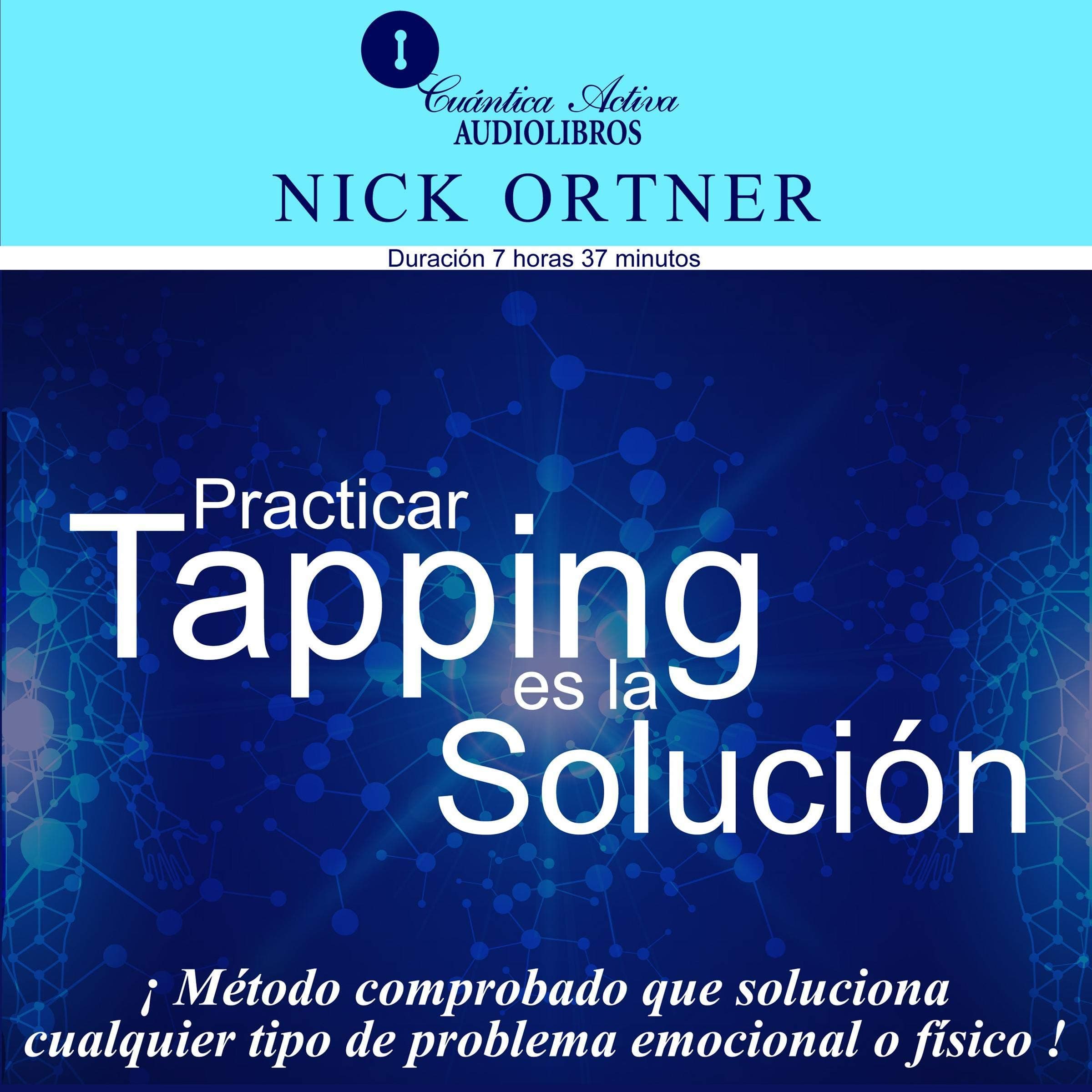 Practicar Tapping Es la Solución [Practicing Tapping Is the Solution]: Método comprobado que soluciona cualquier tipo de problema emocional o físico [Proven Method That Solves Any Type of Emotional or Physical Problem]