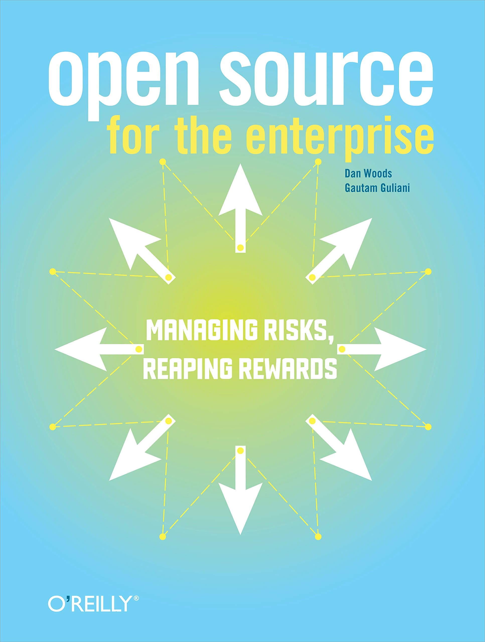 Open Source for the Enterprise: Managing Risks, Reaping Rewards 1st Edition