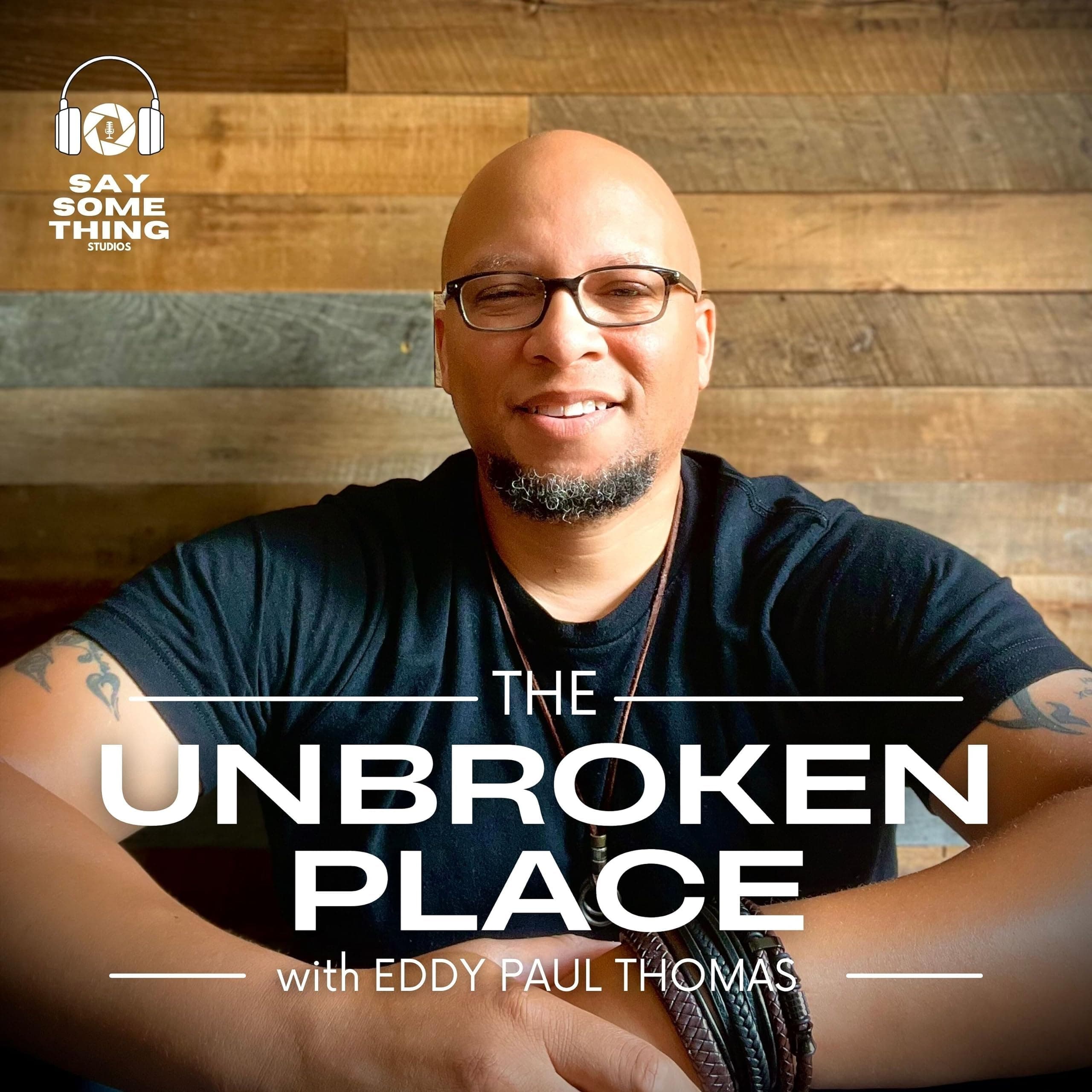 The Unbroken Place with Eddy Paul Thomas