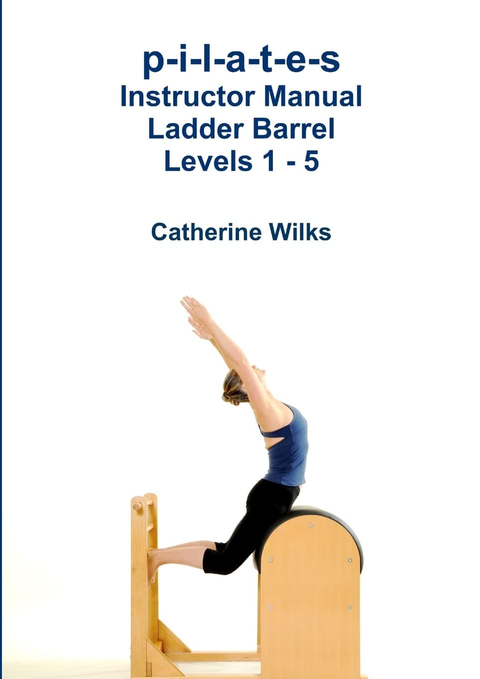 p-i-l-a-t-e-s Instructor Manual Ladder Barrel Levels 1 - 5