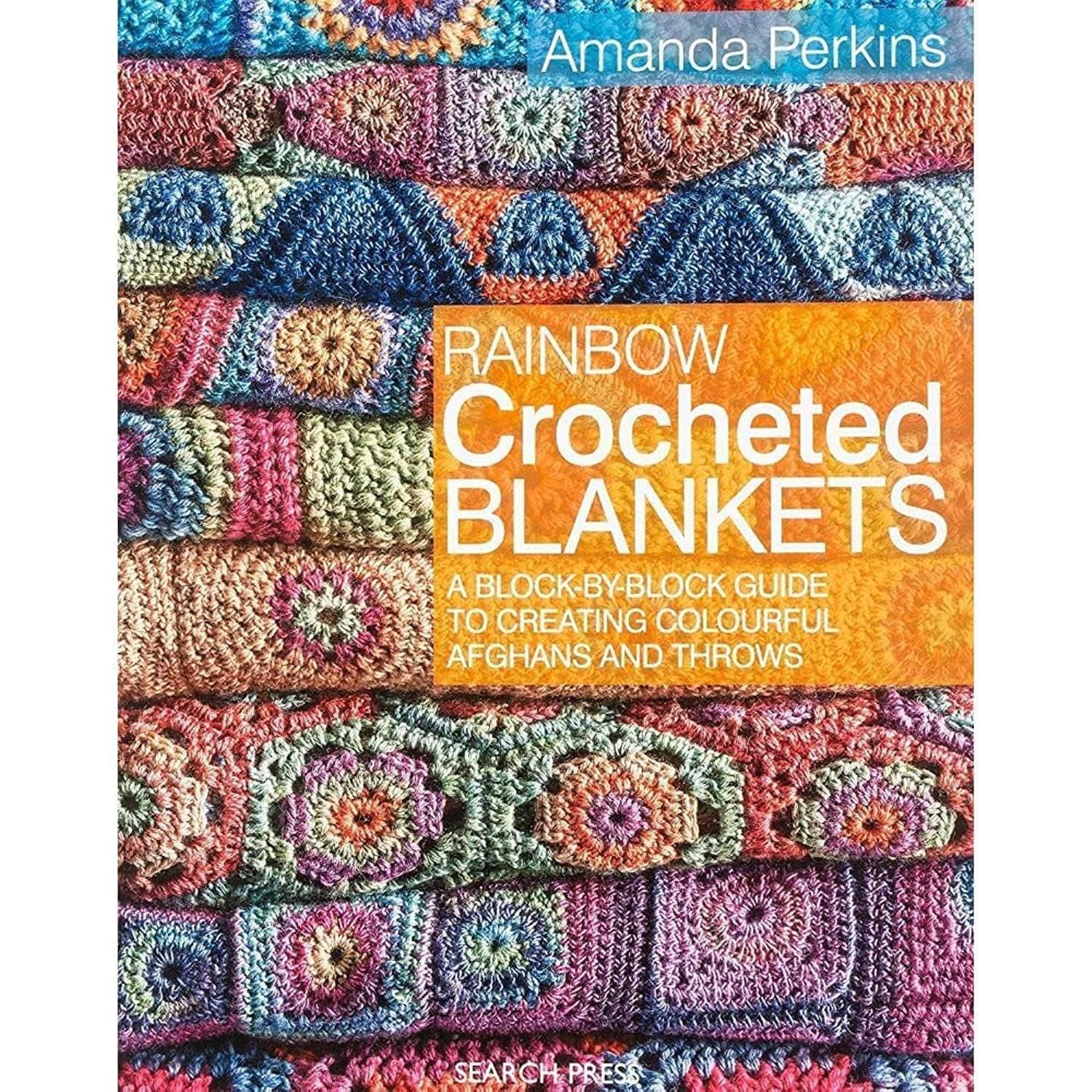 Rainbow Crocheted Blankets: A block-by-block guide to creating colourful afghans and throws