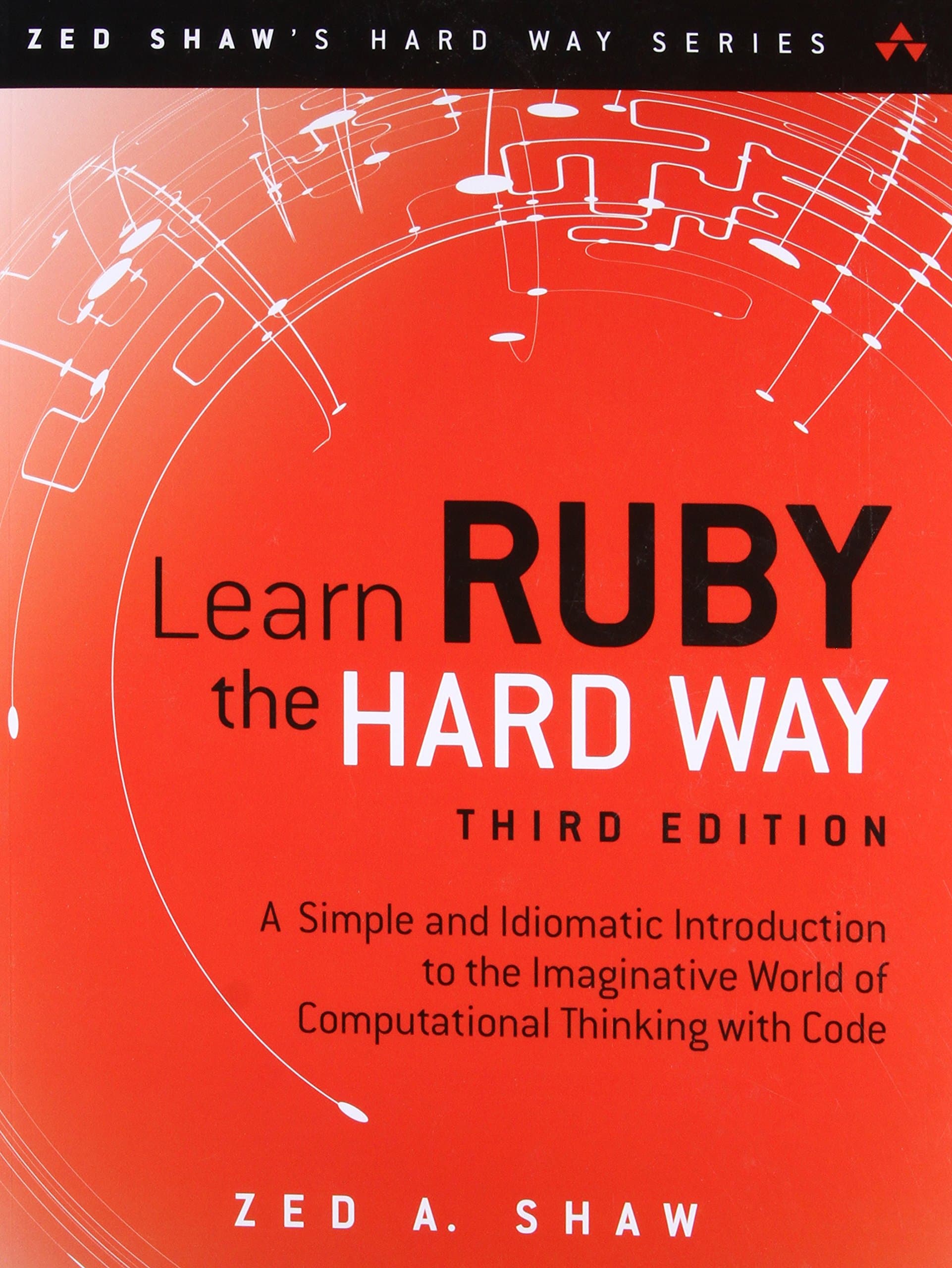 Learn Ruby the Hard Way: A Simple and Idiomatic Introduction to the Imaginative World Of Computational Thinking with Code (Zed Shaw's Hard Way Series) 3rd Edition